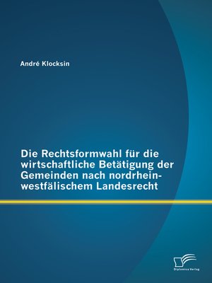 cover image of Die Rechtsformwahl für die wirtschaftliche Betätigung der Gemeinden nach nordrhein-westfälischem Landesrecht